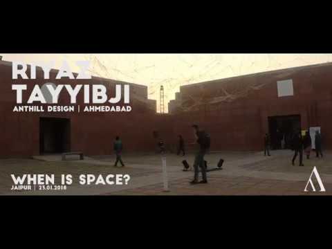 Riyaz Tayyibji, ANTHILL DESIGN | When is Space?